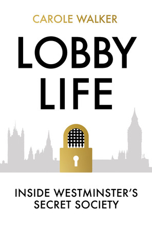 Lobby Life: Inside Westminster's Secret Society by Carole Walker