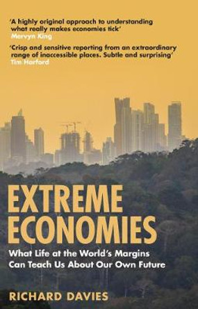Extreme Economies: Survival, Failure, Future - Lessons from the World's Limits by Richard Davies