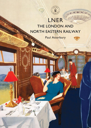 LNER: The London and North Eastern Railway by Paul Atterbury