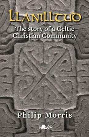 Llanilltud - The Story of a Celtic Christian Community by Philip Morris