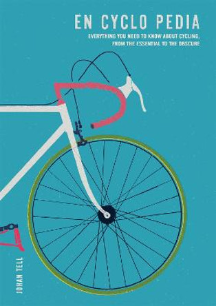 En Cyclo Pedia: Everything you need to know about cycling, from the essential to the obscure by Johan Tell