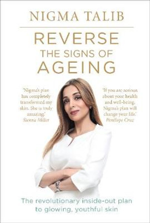 Reverse the Signs of Ageing: The revolutionary inside-out plan to glowing, youthful skin by Dr. Nigma Talib