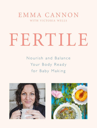Fertile: Nourish and balance your body ready for baby making Emma Cannon 9781785040894