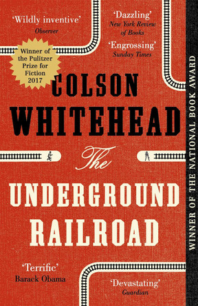 The Underground Railroad: Winner of the Pulitzer Prize for Fiction 2017 by Colson Whitehead