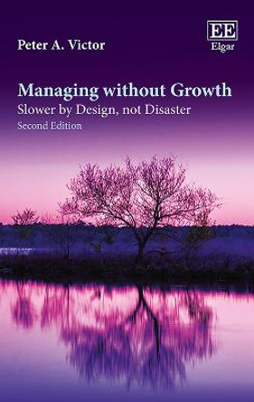 Managing without Growth, Second Edition: Slower by Design, not Disaster by Peter A. Victor