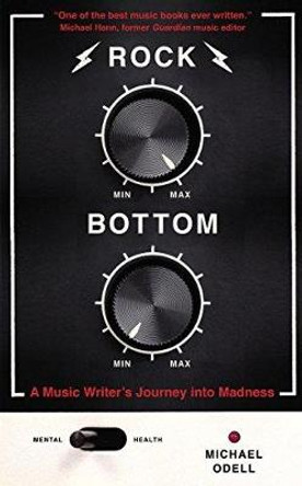 Rock Bottom: A Music Writer's Journey into Madness by Michael Odell