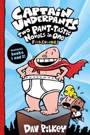 Captain Underpants: Two Pant-tastic Novels in One (Full Colour!) by Dav Pilkey