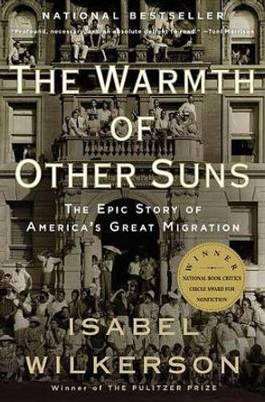 The Warmth of Other Suns: The Epic Story of America's Great Migration by Isabel Wilkerson