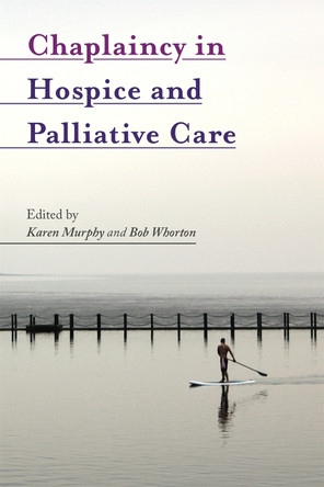 Chaplaincy in Hospice and Palliative Care by Karen Murphy