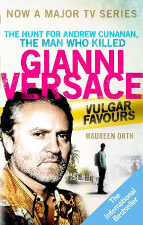 Vulgar Favours: The book behind the Emmy Award winning 'American Crime Story' about the man who murdered Gianni Versace by Maureen Orth