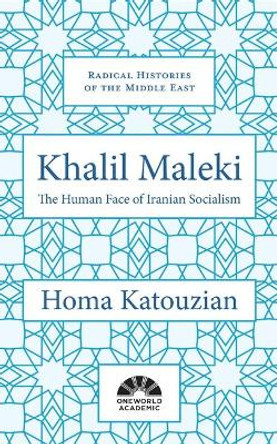 Khalil Maleki: The Human Face of Iranian Socialism by Homa Katouzian