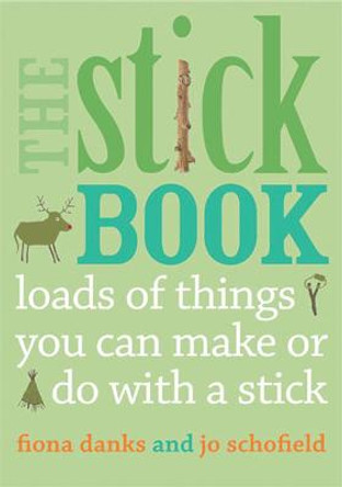 The Stick Book: Loads of things you can make or do with a stick by Fiona Danks