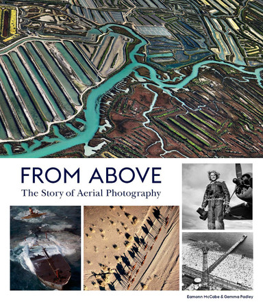 From Above: The Story of Aerial Photography Eamonn McCabe 9781786275219 From Above: The Story of Aerial Photography Eamonn McCabe 9781786275219