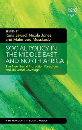 Social Policy in the Middle East and North Africa: The New Social Protection Paradigm and Universal Coverage by Rana Jawad