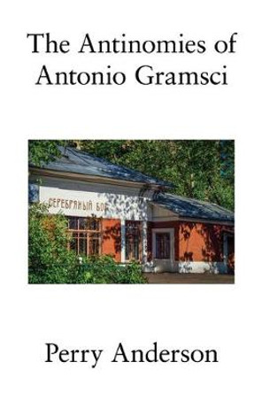 The Antinomies of Antonio Gramsci: With a New Preface by Perry Anderson