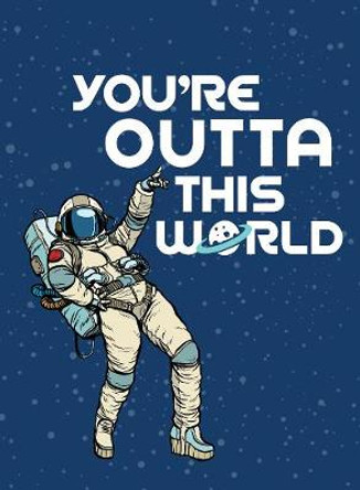 You're Outta This World: Uplifting Quotes and Astronomical Puns to Rock Your World by Summersdale Publishers