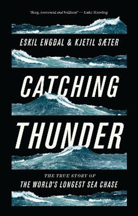 Catching Thunder: The True Story of the World's Longest Sea Chase by Eskil Engdal