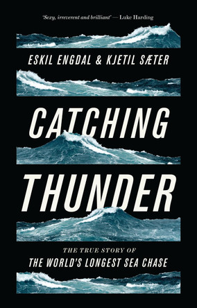 Catching Thunder: The True Story of the World's Longest Sea Chase Eskil Engdal 9781786990877