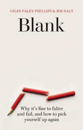 Blank: Why It's Fine to Falter and Fail, and How to Pick Yourself Up Again by Giles Paley-Phillips