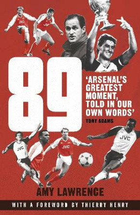 89: Arsenal's Greatest Moment, Told in Our Own Words by Amy Lawrence