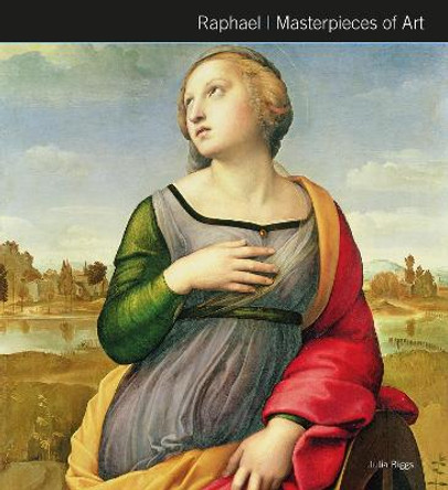 Raphael Masterpieces of Art by Julia Biggs