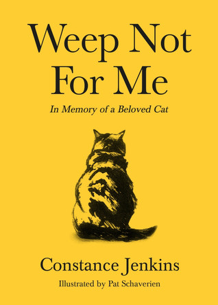 Weep Not for Me: In Memory of a Beloved Cat Constance Jenkins 9781788166126