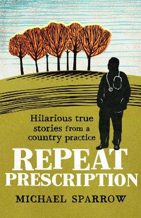 Repeat Prescription: Hilarious True Stories from a Country Practice (Book 2 in the Country Doctor series) by Michael Sparrow