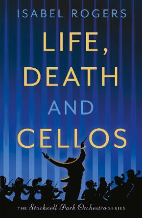 Life, Death and Cellos by Isabel Rogers