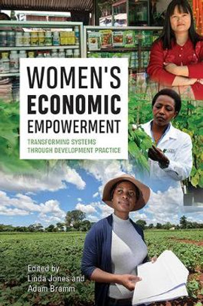 Women's Economic Empowerment: Transforming Systems through Development Practice by Linda Jones