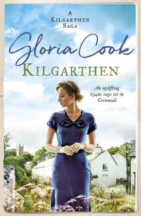 Kilgarthen: An uplifting 1940s saga set in Cornwall by Gloria Cook