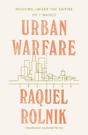 Urban Warfare: Housing under the Empire of Finance by Raquel Rolnik