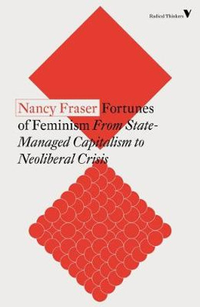 Fortunes of Feminism: From State-Managed Capitalism to Neoliberal Crisis by Nancy Fraser