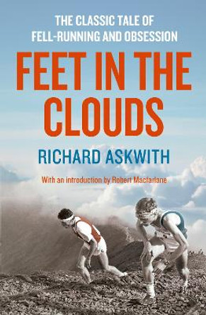 Feet in the Clouds: A Tale of Fell-Running and Obsession by Richard Askwith