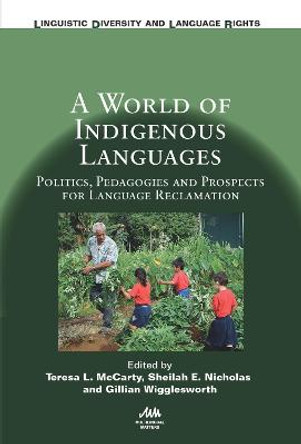 A World of Indigenous Languages: Politics, Pedagogies and Prospects for Language Reclamation by Teresa L. McCarty