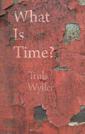 What Is Time?: An Enquiry by Truls Wyller