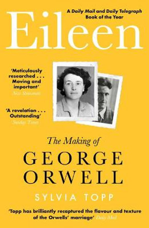 Eileen: The Making of George Orwell by Sylvia Topp