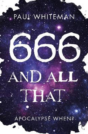 666 and All That: Apocalypse When? by Paul Whiteman