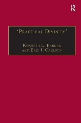 'Practical Divinity': The Works and Life of Revd Richard Greenham Kenneth L. Parker 9781840142006
