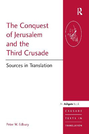 The Conquest of Jerusalem and the Third Crusade: Sources in Translation by Peter W. Edbury