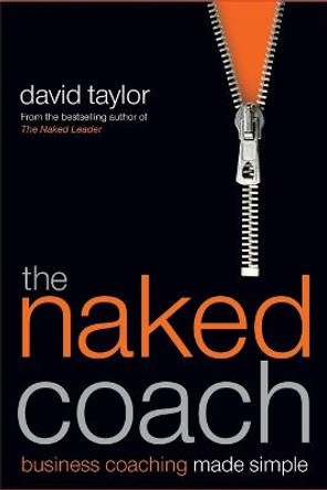 The Naked Coach: Business Coaching Made Simple by David Taylor