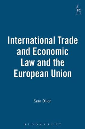 International Trade and Economic Law and the European Union by Sara Dillon