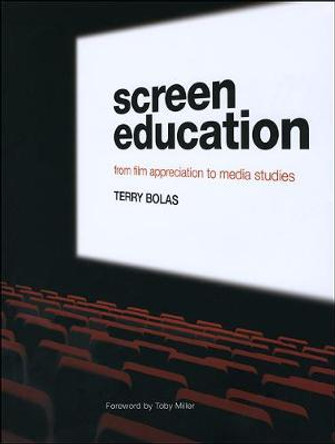 Screen Education: From Film Appreciation to Media Studies by Terry Bolas