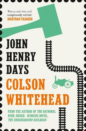 John Henry Days by Colson Whitehead