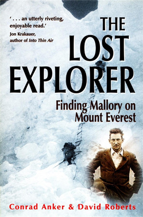 The Lost Explorer: Finding Mallory on Mount Everest Conrad Anker 9781841192116