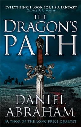 The Dragon's Path: Book 1 of The Dagger and the Coin by Daniel Abraham