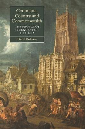 Commune, Country and Commonwealth - The People of Cirencester, 1117-1643 by David Rollison