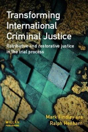 Transforming International Criminal Justice by Mark J. Findlay