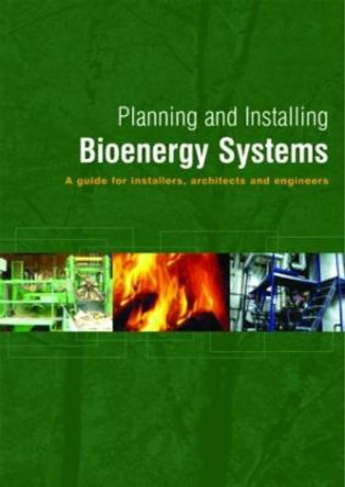 Planning and Installing Bioenergy Systems: A Guide for Installers, Architects and Engineers by German Solar Energy Society (DGS)