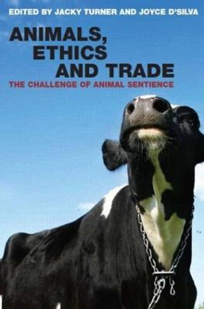 Animals, Ethics and Trade: The Challenge of Animal Sentience by Jacky Turner