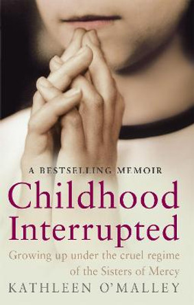 Childhood Interrupted: Growing up in an industrial school by Kathleen O'Malley